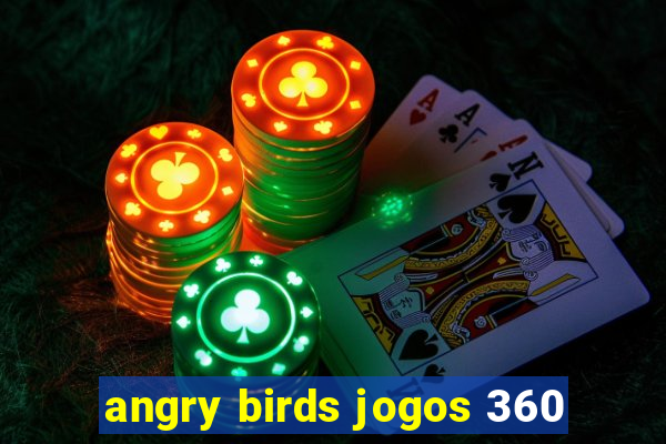 angry birds jogos 360